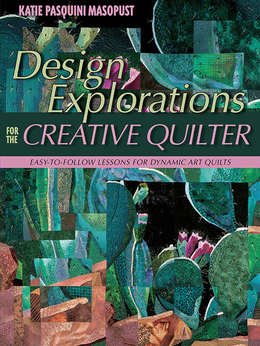 Title details for Design Explorations for the Creative Quilter by Katie Pasquini Masopust - Available